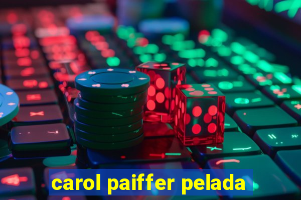 carol paiffer pelada